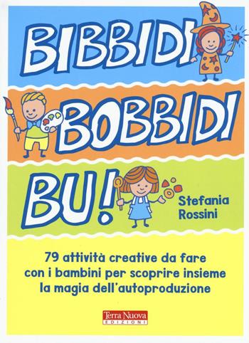 Bidibibodibibù! 79 attività creative da fare con i bambini per scoprire insieme la magia dell'autoproduzione - Stefania Rossini - Libro Terra Nuova Edizioni 2016, Stili di vita | Libraccio.it