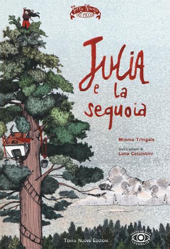 Julia e la sequoia. Ediz. illustrata - Mimmo Tringale, Luna Colombini - Libro Terra Nuova Edizioni 2016, Terra Nuova dei piccoli | Libraccio.it