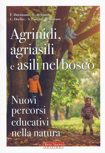 Agrinidi, agriasili e asili nel bosco. Nuovi percorsi educativi nella natura - Francesca Durastanti, Chiara De Santis, Giuseppe Orefice - Libro Terra Nuova Edizioni 2016, Mamma e bambino | Libraccio.it