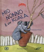 Mio nonno è un koala. Ediz. illustrata