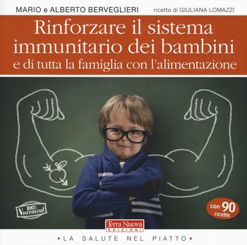 Rinforzare il sistema immunitario dei bambini e di tutta la famiglia con l'alimentazione - Mario Berveglieri, Alberto Berveglieri - Libro Terra Nuova Edizioni 2016, Alimentazione e salute | Libraccio.it