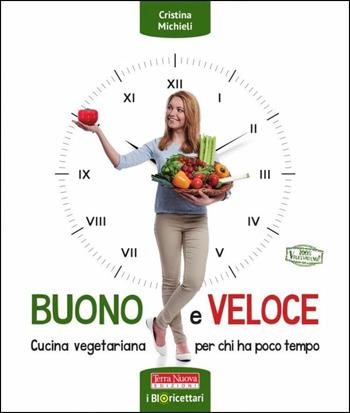 Buono e veloce. Cucina vegetariana per chi ha poco tempo - Cristina Michieli - Libro Terra Nuova Edizioni 2017, Bioricettari | Libraccio.it