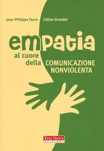 Empatia. Al cuore della comunicazione non violenta - Jean-Philippe Faure, Céline Girardet - Libro Terra Nuova Edizioni 2017, Ricerca interiore | Libraccio.it