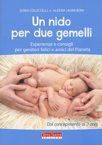 Un nido per due gemelli. Esperienze e consigli per genitori felici e amici del pianeta - Sonia Coluccelli, Alessia Laura Boni - Libro Terra Nuova Edizioni 2017, Mamma e bambino | Libraccio.it