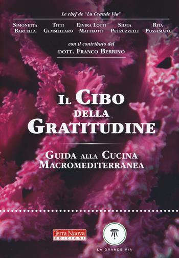 Il cibo della gratitudine. Guida alla cucina macromediterranea  - Libro Terra Nuova Edizioni 2017, Alimentazione e salute | Libraccio.it