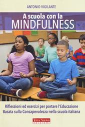 A scuola con la mindfulness. Riflessioni ed esercizi per portare l'educazione basata sulla consapevolezza nella scuola italiana