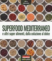 Superfood mediterraneo e altri super alimenti, dalla colazione al dolce