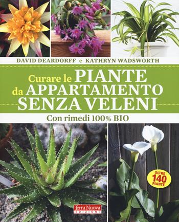 Curare le piante da appartamento senza veleni. Con rimedi 100% bio - David Deardorff, Kathryn Wadsworth - Libro Terra Nuova Edizioni 2018, Agricoltura naturale | Libraccio.it