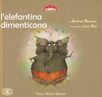 L'elefantina dimenticona. Ediz. a colori - Andrew Newman - Libro Terra Nuova Edizioni 2017, Terra Nuova dei piccoli | Libraccio.it