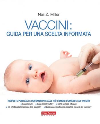 Vaccini: guida per una scelta informata - Neil Z. Miller - Libro Terra Nuova Edizioni 2018, Salute naturale | Libraccio.it