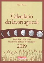 Calendario dei lavori agricoli 2019. Lunario e planetario secondo il metodo biodinamico