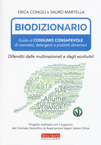Biodizionario. Guida al consumo consapevole di cosmetici, detergenti e prodotti alimentari - Sauro Martella, Erica Congiu - Libro Terra Nuova Edizioni 2018, Stili di vita | Libraccio.it