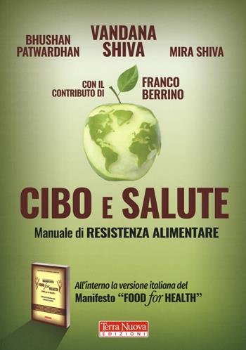 Cibo e salute. Manuale di resistenza alimentare - Vandana Shiva, Bhushan Patwardhan, Mira Shiva - Libro Terra Nuova Edizioni 2018 | Libraccio.it