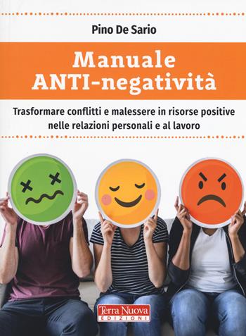 Manuale anti-negatività. Trasformare conflitti e malessere in risorse positive nelle relazioni personali e al lavoro - Pino De Sario - Libro Terra Nuova Edizioni 2019, Comunicazione ecologica | Libraccio.it