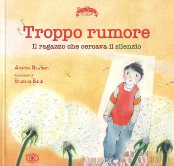 Troppo rumore. Il ragazzo che cercava il silenzio. Ediz. a colori - Andrew Newman - Libro Terra Nuova Edizioni 2019, Terra Nuova dei piccoli | Libraccio.it