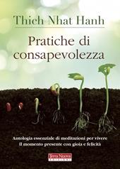 Pratiche di consapevolezza. Antologia essenziale di meditazioni per vivere il momento presente con gioia e felicità