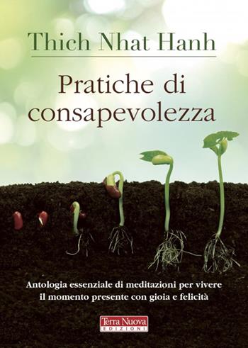 Pratiche di consapevolezza. Antologia essenziale di meditazioni per vivere il momento presente con gioia e felicità - Thich Nhat Hanh - Libro Terra Nuova Edizioni 2019, Ricerca interiore | Libraccio.it