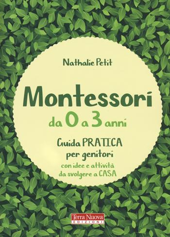 Montessori da 0 a 3 anni. Guida pratica per genitori con idee e attività da svolgere a casa - Nathalie Petit - Libro Terra Nuova Edizioni 2019 | Libraccio.it