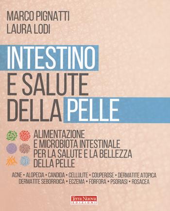 Intestino e salute della pelle. Alimentazione e microbiota intestinale per la salute e la bellezza della pelle - Marco Pignatti, Laura Lodi - Libro Terra Nuova Edizioni 2019, Salute naturale | Libraccio.it