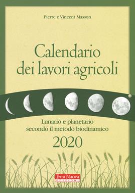 Calendario dei lavori agricoli 2020. Lunario e planetario secondo il metodo biodinamico - Pierre Masson, Vincent Masson - Libro Terra Nuova Edizioni 2019, Agricoltura naturale | Libraccio.it
