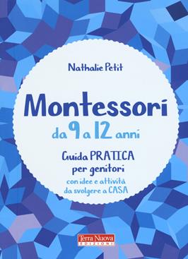 Montessori da 9 a 12 anni. Guida pratica per genitori con idee e attività da svolgere a casa - Nathalie Petit - Libro Terra Nuova Edizioni 2019, Tutta un'altra scuola | Libraccio.it