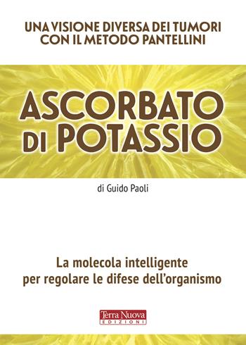 Ascorbato di potassio. La molecola intelligente per regolare le difese dell'organismo - Guido Paoli - Libro Terra Nuova Edizioni 2020, Salute naturale | Libraccio.it