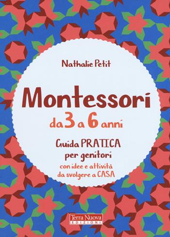 Montessori dai 3 ai 6 anni. Guida pratica per genitori con idee e attività da svolgere a casa - Nathalie Petit - Libro Terra Nuova Edizioni 2020, Tutta un'altra scuola | Libraccio.it