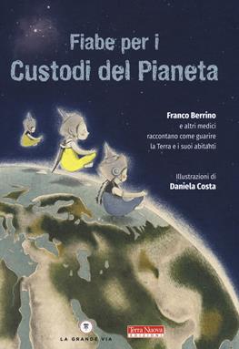 Fiabe per i custodi del pianeta. Ediz. a colori - Franco Berrino - Libro Terra Nuova Edizioni 2019, Terra Nuova dei piccoli | Libraccio.it