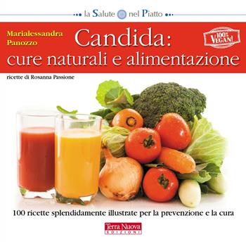 Candida: cure naturali e alimentazione - Marialessandra Panozzo - Libro Terra Nuova Edizioni 2020, La salute nel piatto | Libraccio.it