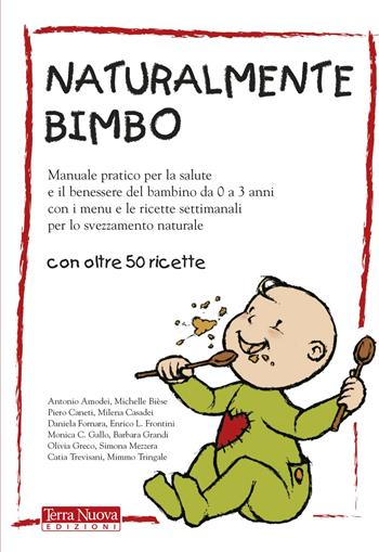 Naturalmente bimbo. Manuale pratico per la salute e il benessere del bambino da 0 a 3 anni, con i menu e le ricette settimanali per lo svezzamento naturale  - Libro Terra Nuova Edizioni 2020, Genitori e figli | Libraccio.it