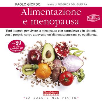Alimentazione e menopausa. Tutti i segreti per vivere la menopausa con naturalezza e in sintonia con il proprio corpo attraverso un'alimentazione sana ed equilibrata - Paolo Giordo - Libro Terra Nuova Edizioni 2020, La salute nel piatto | Libraccio.it