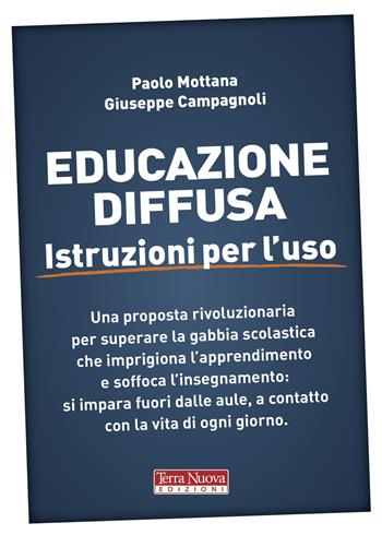 Educazione diffusa. Istruzioni per l'uso - Paolo Mottana, Giuseppe Campagnoli - Libro Terra Nuova Edizioni 2020, Tutta un'altra scuola | Libraccio.it