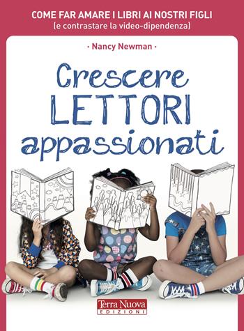 Crescere lettori appassionati. Come far amare i libri ai nostri figli (e contrastare la video-dipendenza) - Nancy Newman - Libro Terra Nuova Edizioni 2020, Genitori e figli | Libraccio.it