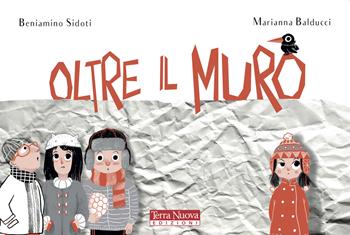 Oltre il muro. Ediz. a colori - Beniamino Sidoti, Marianna Balducci - Libro Terra Nuova Edizioni 2020, Terra Nuova dei piccoli | Libraccio.it