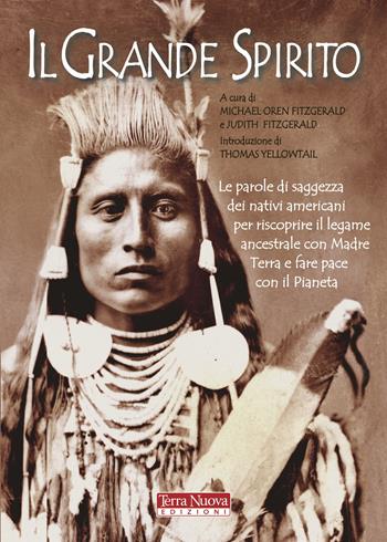 Il Grande Spirito. Le parole di saggezza dei nativi americani per riscoprire il legame ancestrale con Madre terra e fare pace con il Pianeta  - Libro Terra Nuova Edizioni 2020, Ricerca interiore | Libraccio.it