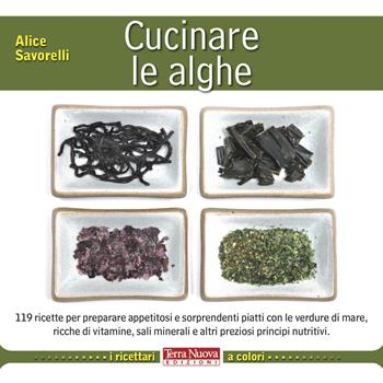 Cucinare le alghe. Ediz. a colori - Alice Savorelli - Libro Terra Nuova Edizioni 2020, I ricettari a colori | Libraccio.it