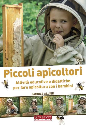 Piccoli apicoltori. Attività educative e didattiche per fare apicoltura con i bambini. Ediz. a colori - Fabrice Allier - Libro Terra Nuova Edizioni 2020, Coltivare secondo natura | Libraccio.it