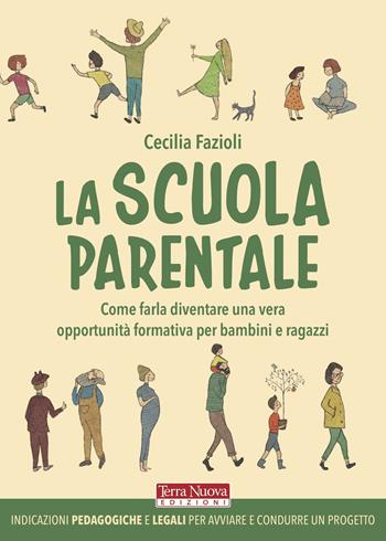 La scuola parentale. Come farla diventare una vera opportunità formativa per bambini e ragazzi - Cecilia Fazioli - Libro Terra Nuova Edizioni 2020, Tutta un'altra scuola | Libraccio.it