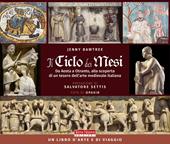 Il ciclo dei mesi. Da Aosta a Otranto, alla scoperta di un tesoro dell'arte medievale italiana. Ediz. a colori