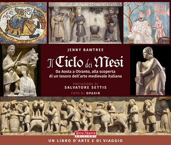 Il ciclo dei mesi. Da Aosta a Otranto, alla scoperta di un tesoro dell'arte medievale italiana. Ediz. a colori - Jenny Bawtree - Libro Terra Nuova Edizioni 2020, Nuovi paradigmi | Libraccio.it