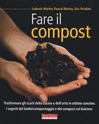 Fare il compost - Ludovic Martin, Pascal Martin, Eric Prédine - Libro Terra Nuova Edizioni 2020, Agricoltura naturale | Libraccio.it