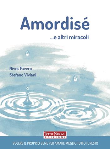 Amordisé... e altri miracoli - Nives Favero, Stefano Viviani - Libro Terra Nuova Edizioni 2020, Stili di vita | Libraccio.it