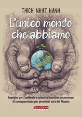 L'unico mondo che abbiamo. Impegno per l'ambiente e crescita interiore: un percorso di consapevolezza per prendersi cura del pianeta