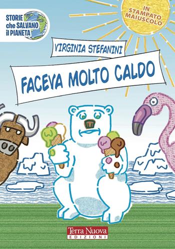 Faceva molto caldo - Virginia Stefanini - Libro Terra Nuova Edizioni 2021, Storie che salvano il pianeta | Libraccio.it