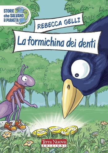 La formichina dei denti - Rebecca Gelli - Libro Terra Nuova Edizioni 2021, Storie che salvano il pianeta | Libraccio.it