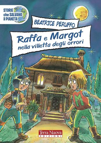 Raffa e Margot nella villetta degli orrori - Beatrice Peruffo - Libro Terra Nuova Edizioni 2021, Storie che salvano il pianeta | Libraccio.it