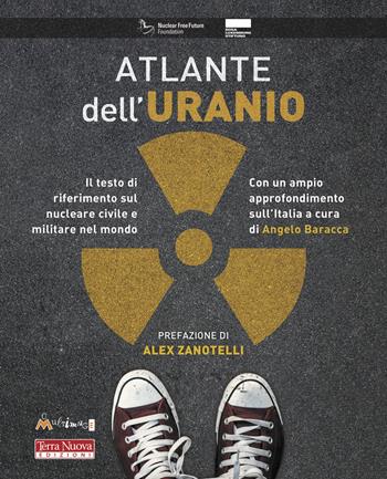 Atlante dell'uranio. Il testo di riferimento sul nucleare civile e militare nel mondo  - Libro Terra Nuova Edizioni 2021, Stili di vita | Libraccio.it