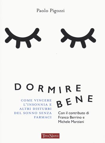 Dormire bene. Come vincere l'insonnia e altri disturbi del sonno senza farmaci - Paolo Pigozzi - Libro Terra Nuova Edizioni 2021, Salute naturale | Libraccio.it