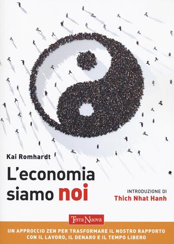 L'economia siamo noi. Un approccio zen per trasformare il nostro rapporto con il lavoro, il denaro e il tempo libero - Kai Romhardt - Libro Terra Nuova Edizioni 2021, Nuovi paradigmi | Libraccio.it