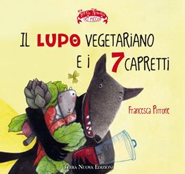 Il lupo vegetariano e i 7 capretti. Ediz. a colori - Francesca Pirrone - Libro Terra Nuova Edizioni 2021, Terra Nuova dei piccoli | Libraccio.it